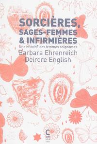 Sorcières, sages-femmes & infirmières : une histoire des femmes soignantes