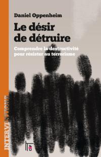 Le désir de détruire : comprendre la destructivité pour résister au terrorisme