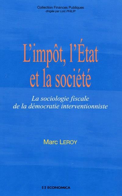 L'impôt, l'État et la société : la sociologie fiscale de la démocratie interventionniste