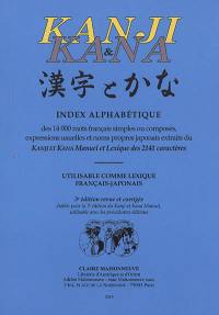 Kanji & kana : index alphabétique des 14.000 mots français simples ou composés, expressions usuelles et noms propres japonais extraits du Kanji et kana manuel et lexique des 2.141 caractères : utilisable comme lexique français-japonais