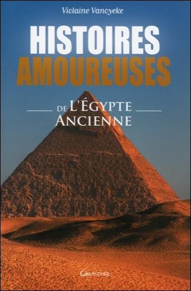 Histoires amoureuses de l'Egypte ancienne