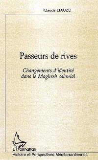 Passeurs de rives : changements d'identité dans le Maghreb colonial