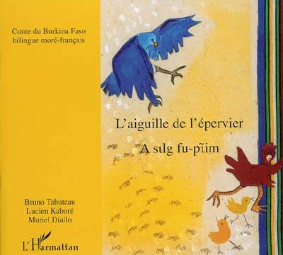 L'aiguille de l'épervier. A silg fu-piim : conte du Burkina Faso