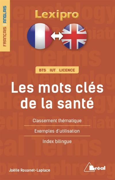 Les mots-clés de la santé : classement thématique, exemples d'utilisation, index bilingue : BTS, IUT, licence