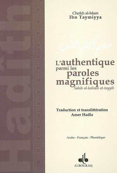 L'authentique parmi les paroles magnifiques : sélection de dires authentiques du Prophète Muhammad Ibn Adb-Allah. Sahîh al kalimu at-tayyib