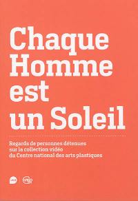 Chaque homme est un soleil : regards de personnes détenues sur la collection vidéo du Centre national des arts plastiques