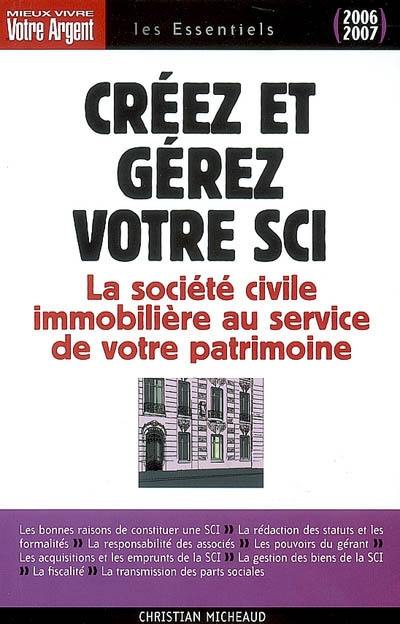 Créez et gérez votre SCI : les atouts de la société civile immobilière pour constituer et transmettre un patrimoine