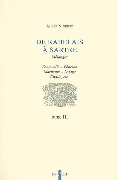 De Rabelais à Sartre : mélanges. Vol. 3. Fontenelle, Fénelon, Marivaux, Lesage, Challe, etc.