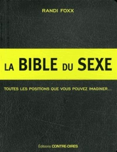 La bible du sexe : 291 positions sexuelles : toutes celles que vous pouvez imaginer... et plus !