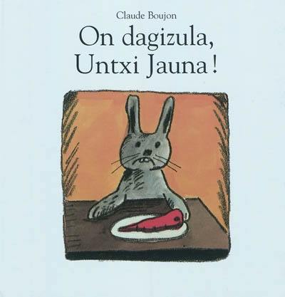 On dagizula, Untxi Jauna !. Bon appétit, monsieur Lapin !