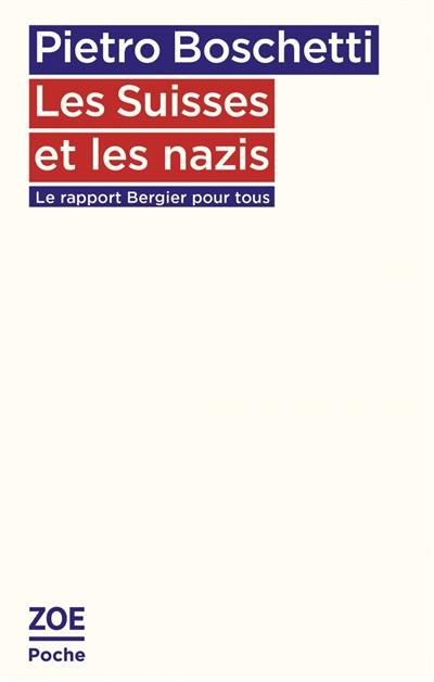 Les Suisses et les nazis : le rapport Bergier pour tous