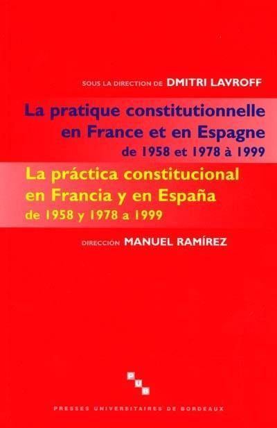 Aspects de la pratique constitutionnelle en France et en espagne de 1958 et 1978 à 1999. La pratica constitucional en Francia y en Espana de 1958 y 1978 a 1999