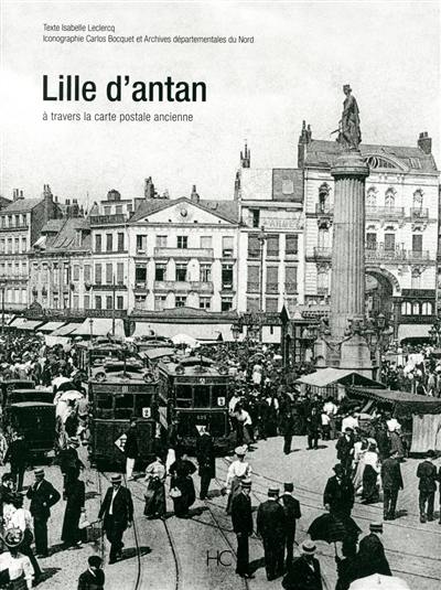 Lille d'antan : Lille à travers la carte postale ancienne : collection Carlos Bocquet