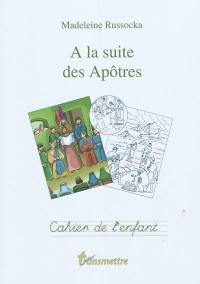 A la suite des apôtres : cahier de l'enfant