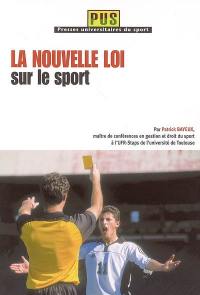 La nouvelle loi sur le sport : loi n° 84-610 du 16 juillet 1984 relative à l'organisation et à la promotion des activités physiques et sportives modifiée par la loi Lamour n° 2003-708 du 1er août 2003