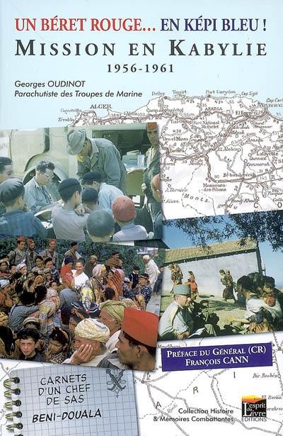 Un béret rouge... en képi bleu ! : mission en Kabylie, 1956-1961 : carnets d'un chef de Beni-Douala