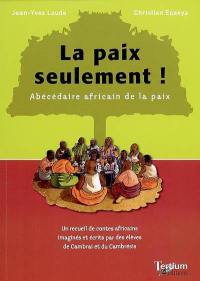 La paix seulement ! : abécédaire africain de la paix