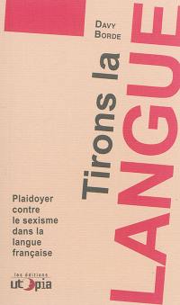 Tirons la langue : plaidoyer contre le sexisme dans la langue française