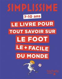 Simplissime, 7- 10 ans : le livre pour tout savoir sur le foot le + facile du monde