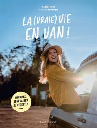 La (vraie) vie en van ! : conseils, itinéraires & recettes