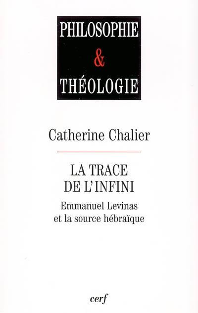 La trace de l'infini : Emmanuel Levinas et la source hébraïque