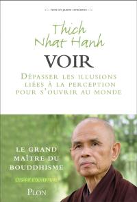 Vivre en pleine conscience. Voir : dépasser les illusions liées à la perception pour s'ouvrir au monde