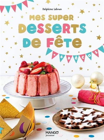 Mes super desserts de fête