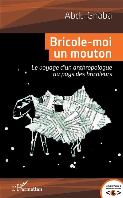 Bricole-moi un mouton : le voyage d'un anthropologue au pays des bricoleurs