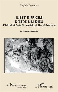 Il est difficile d'être un dieu : d'Arkadi et Boris Strougatski et Alexeï Guerman : le scénario interdit