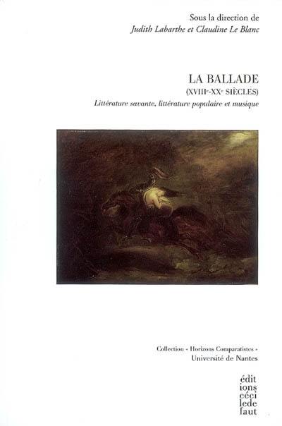 La ballade (XVIIIe-XXe siècles) : littérature savante, littérature populaire et musique