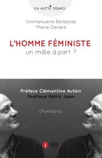 L'homme féministe : un mâle à part ? : portraits