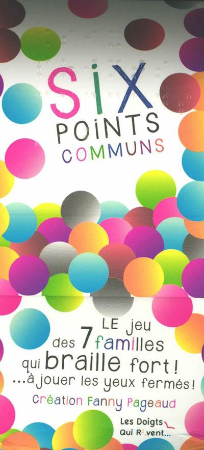 Six points communs : le jeu des 7 familles qui braille fort ! : à jouer les yeux fermés !