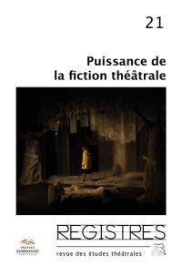 Registres, n° 21. Puissances de la fiction théâtrale