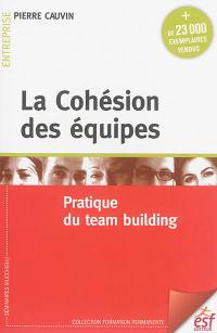 La cohésion des équipes : pratique du team building