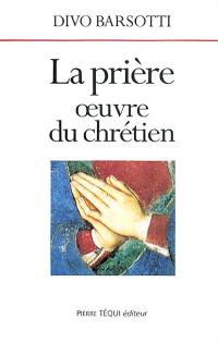 La prière : oeuvre du chrétien