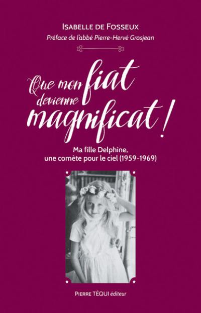 Que mon fiat devienne magnificat ! : ma fille Delphine, une comète pour le ciel (1959-1969)