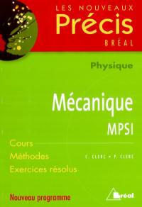 Physique, mécanique, MPSI : cours, méthodes, exercices résolus : nouveau programme