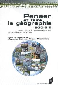 Penser et faire la géographie sociale : contributions à une épistémologie de la géographie sociale