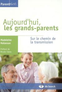 Aujourd'hui, les grands-parents : sur le chemin de la transmision