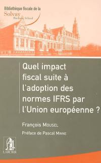 Quel impact fiscal suite à l'adoption des normes IFRS par l'Union européenne ?