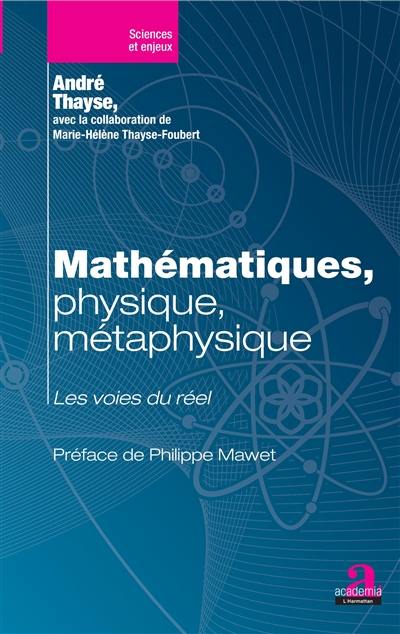 Mathématiques, physique, métaphysique : les voies du réel