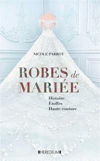 Robes d'un jour, rêve d'une vie : robes de mariée d'hier & d'aujourd'hui