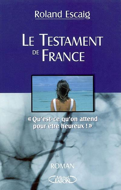 Le testament de France : qu'est-ce qu'on attend pour être heureux