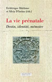 La vie prénatale : destin, identité, mémoire