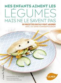 Mes enfants aiment les légumes mais ne le savent pas : 50 recettes qu'ils vont adorer, avec ou sans viande-poisson