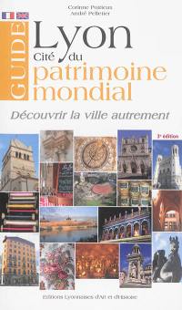 Lyon, cité du patrimoine mondial : guide