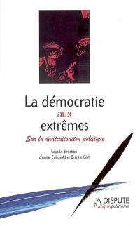 La démocratie aux extrêmes : sur la radicalisation politique