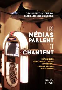 Les médias parlent et chantent : chroniques de la vie culturelle à Montréal durant la Crise et la Guerre