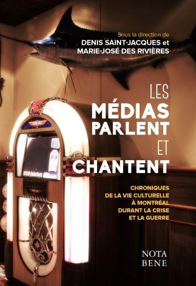 Les médias parlent et chantent : chroniques de la vie culturelle à Montréal durant la Crise et la Guerre