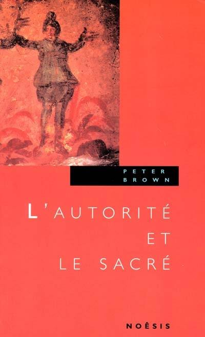 L'autorité et le sacré : aspects de la christianisation dans le monde romain